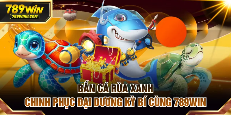 Bắn cá rùa xanh